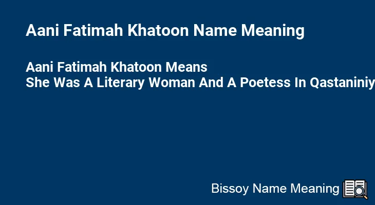 Aani Fatimah Khatoon Name Meaning